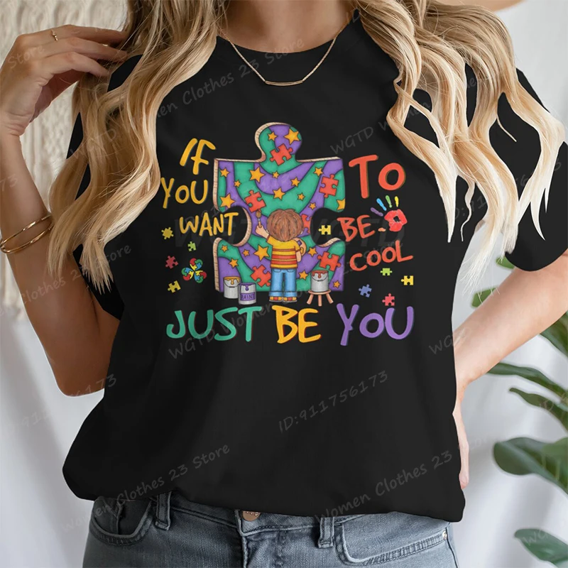 Футболки с аутизмом If You Want To Be Cool Just женские летние футболки короткими рукавами и