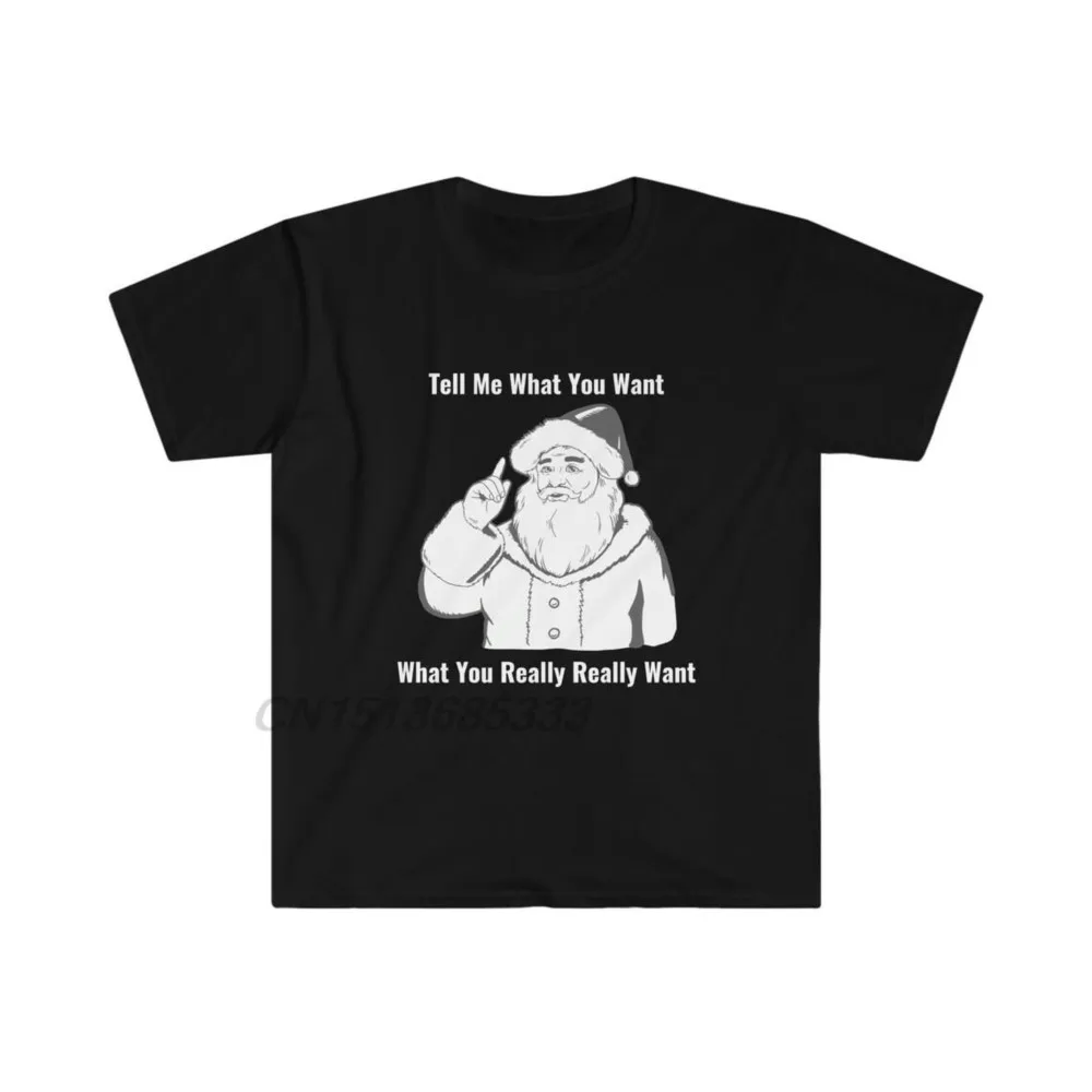 

Wannabe Santa Claus Tell Me What You Want Unisex Softstyle T-shirts Men Fashion Vintage Printed Tee Tops Man Cotton T-shirts