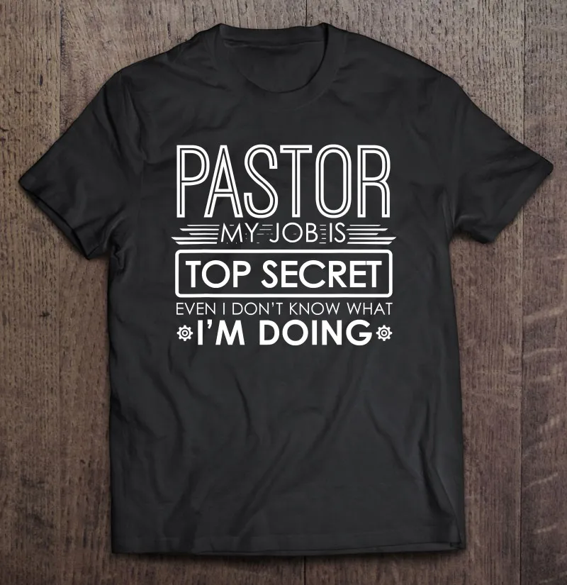 

Funny Pastor My Job Is Top Secret T Shirt Custom Gym T-Shirts Men Cotton T Shirt For Men Oversize T-Shirts Short Sleeve Tee