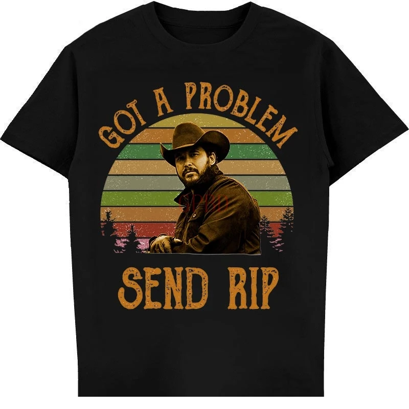 

Got A Problem Send Rip Shirt Send Rip Yellowstone Shirt Kayce Dutton Shirt Western T Shirt Ranch Shirt