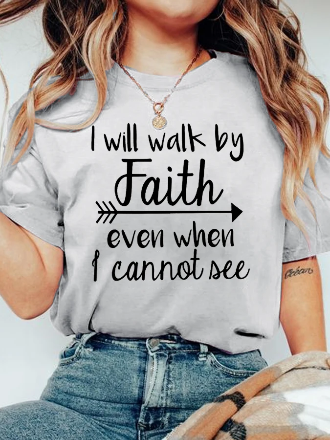 

Я пройду по вере, даже когда не увижу женские христианские повседневные футболки