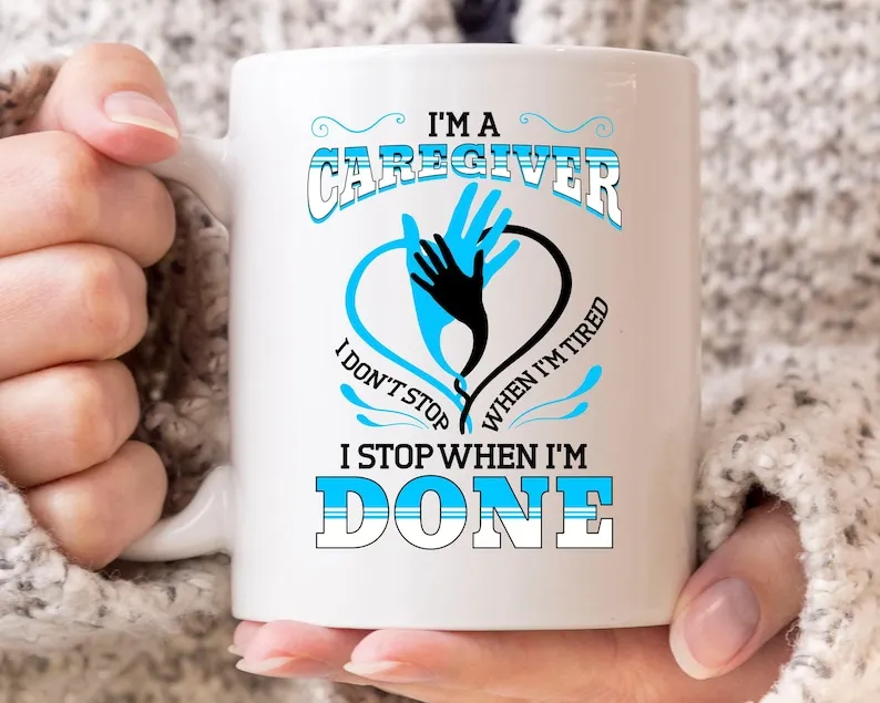 

I'M A Caregiver I Don'T Stop When I'M Tired I Stop When I'M Done Mug, Funny Caregiving Coffee Cup For Caregivers, Cute Caregiver