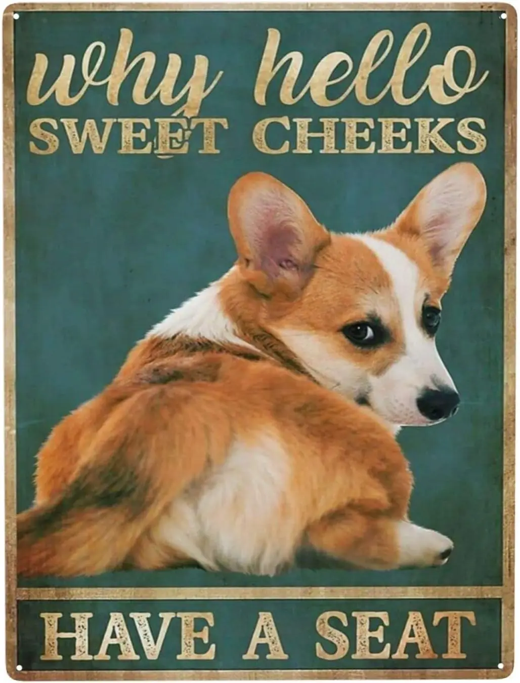 

Корги Hello Sweet Cheeks Have A Алюминиевая жестяная металлическая вывеска Настенный декор Развлечения для дома Кухня Бар Комната Гараж Винтаж Плакат Табличка-