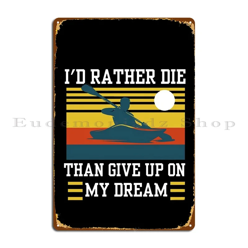 I D Rather Die Than Give Up On My Dream Never Keep Moving Forward Металлическая табличка Плакат