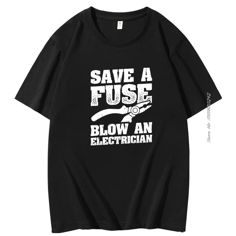 

Funny Save A Fuse Blow An Electrician Gifts Modal Graphic T Shirts Novelty Creative Street Fashion Hipster Short Sleeve T-Shirts
