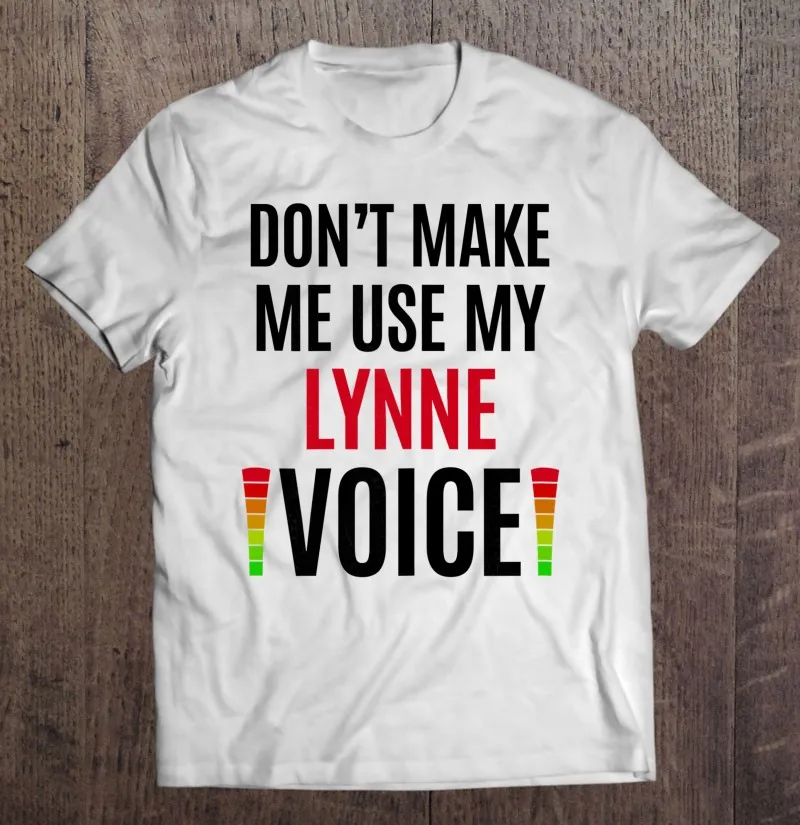 

Женская футболка с надписью «Don't Make Me Use My Lynne Voice» и забавным именем, подарок учителю, Мужская одежда, мужская футболка, футболка Манга, женска...