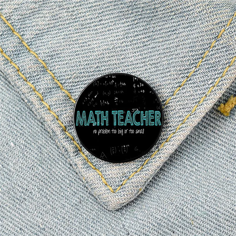 

Math Teacher no problem too big or too small Pin Custom Funny Brooches Shirt Lapel Bag Cute Badge Gift for Lover Girl Friends