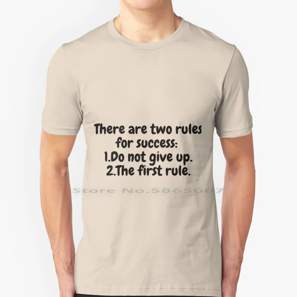 

There Are Two Rules For Success : 1. Do Not Give Up 2. The First Rule T Shirt 100% Cotton Cute Happy Quotes Funny Motivational