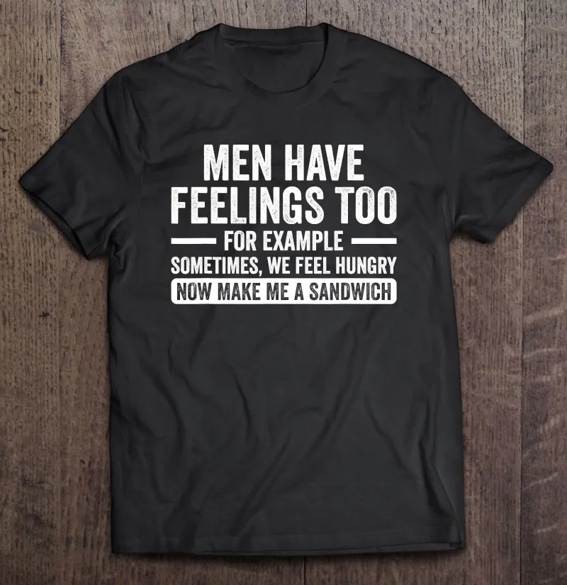 

Men Have Feelings Too Sarcastic Humor Offensive T Shirt Clothes Men Tshirts For Men Kawaii Unisex Men's Shirt Tee Shirt Men