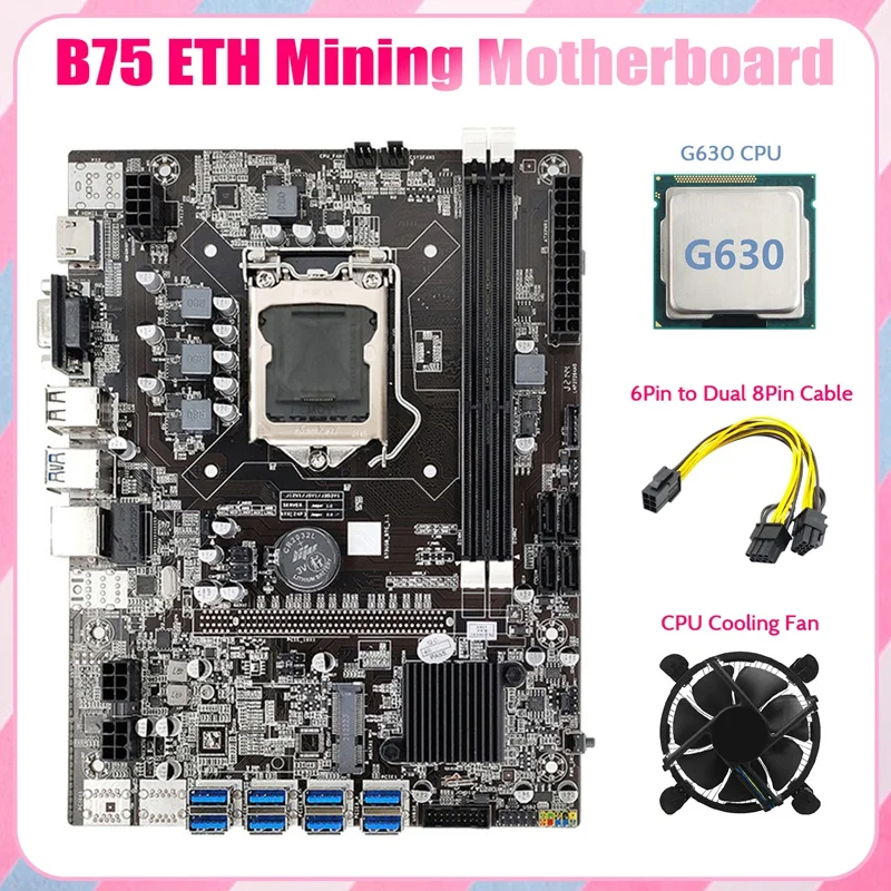 

B75 ETH Mining Motherboard 8XPCIE To USB+G630 CPU+Cooling Fan+6Pin To Dual 8Pin Cable LGA1155 B75 BTC Miner Motherboard
