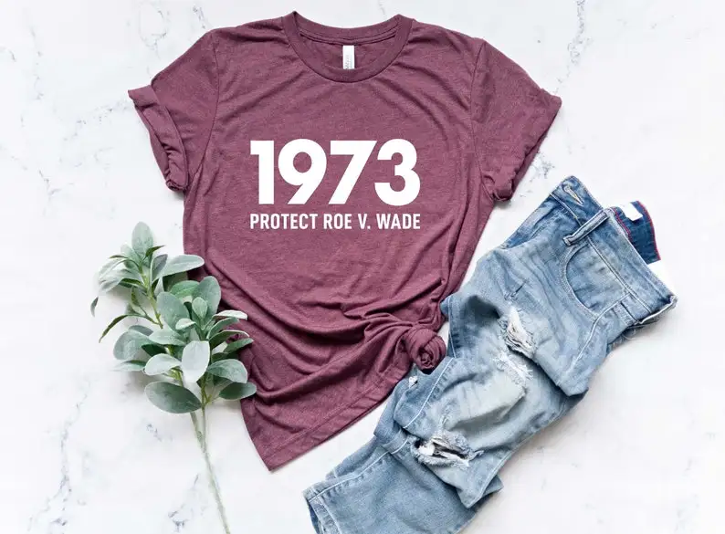 

1973 Protect Roe v Wade Shirt Women's Rights Pro Choice T-Shirt Feminist Graphic Tee Supreme Women's Right to Choose