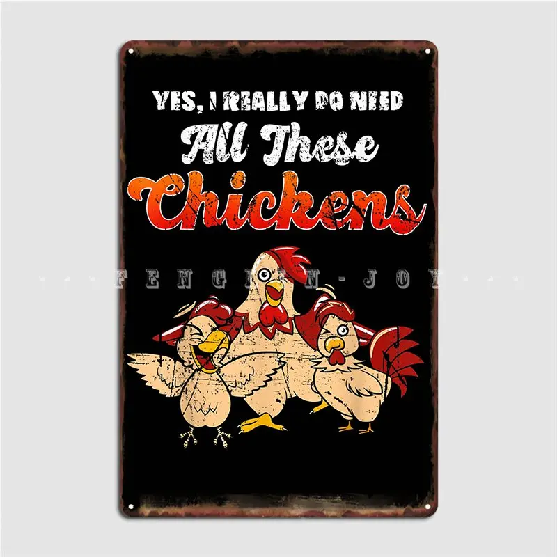 

Funny Chicken Design Yes I Really Do Need All These Chickens Poster Metal Plaque Wall Decor Cinema Garage Tin Sign Poster