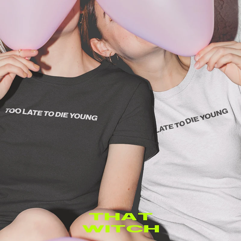 Футболка женская с забавным принтом Too Late To Die Young хлопковая рубашка круглым
