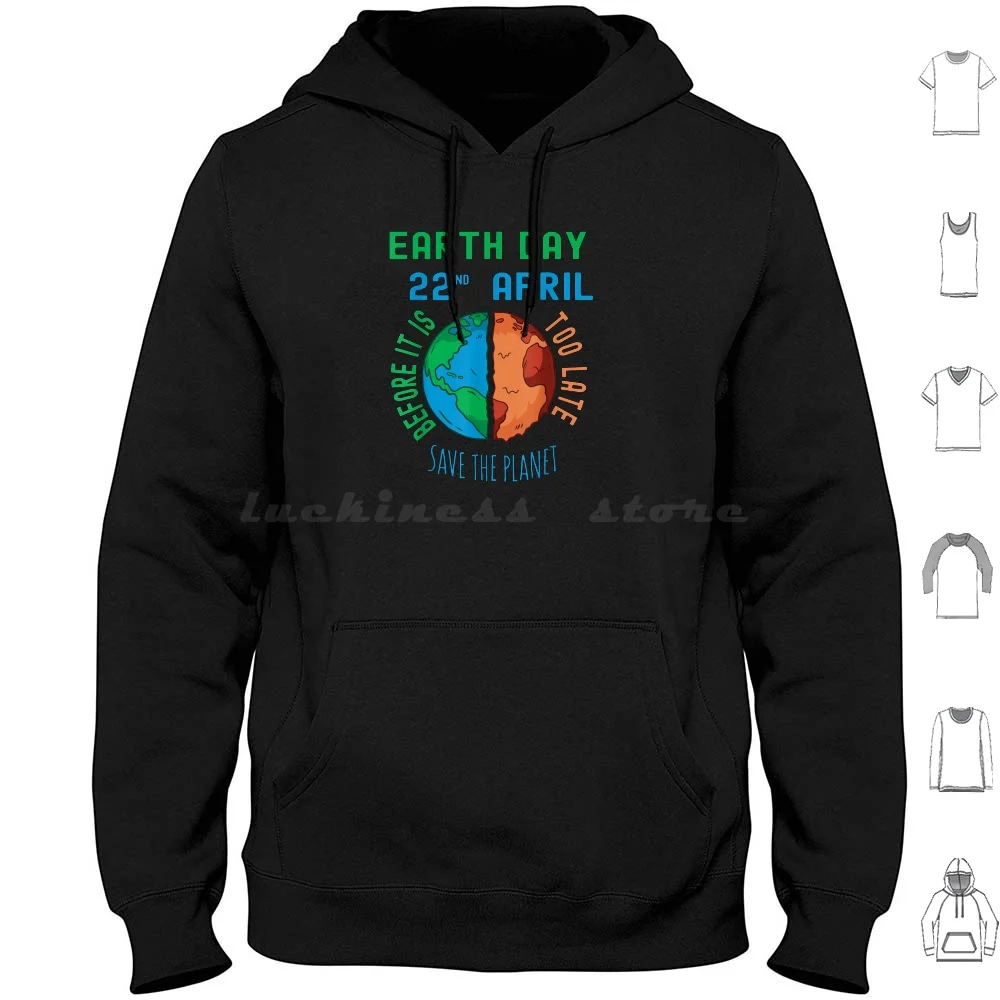 

Save The Planet Before It'S Too Late Earth Day Everyday 2022 Hoodie cotton Long Sleeve Earth Day Earth Day 2022 Happy Earth