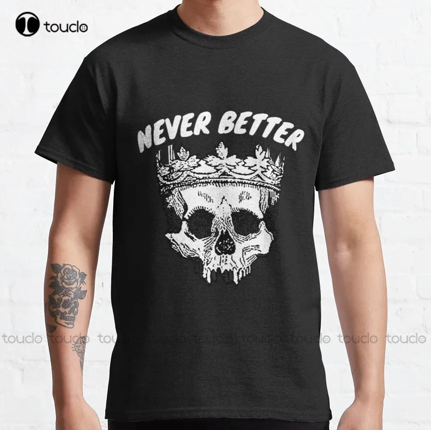 

Never Better Skeleton Classic T-Shirt 80S Shirts For Women Custom Aldult Teen Unisex Digital Printing Tee Shirt Xxs-5Xl Tshirt