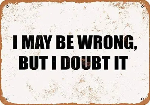 

I May BE Wrong, BUT I Doubt IT Wall Plaque Sign