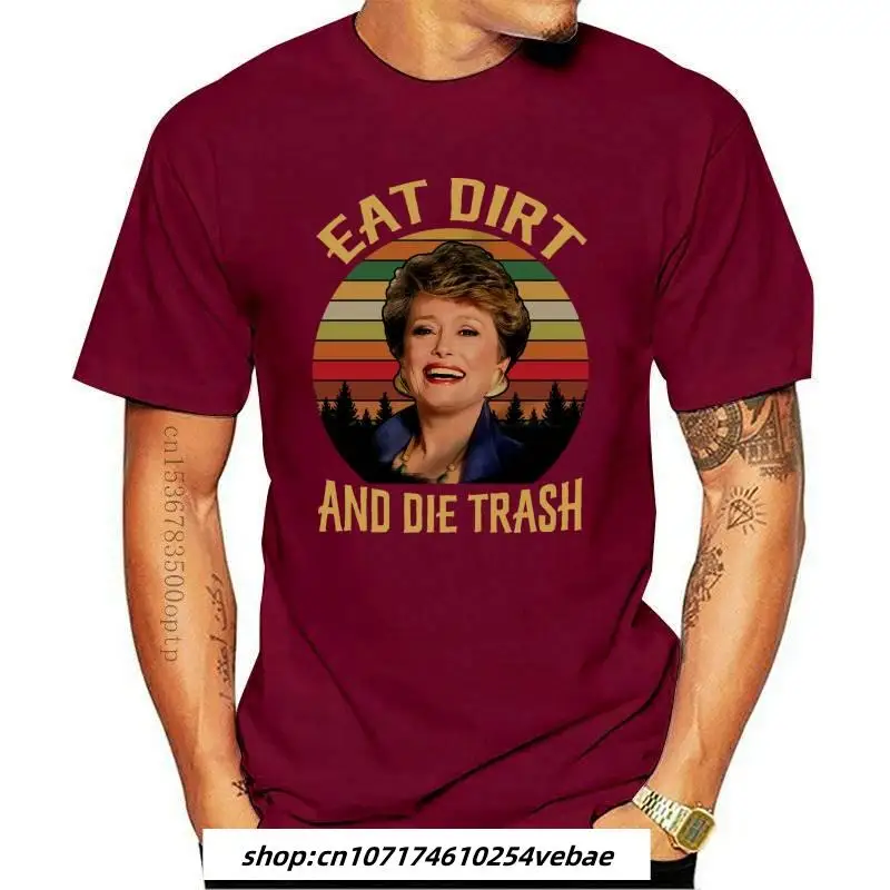 

Tee Eat Dirt And Die Trash Blanche Golden Girls Vintage Retro Mens T-shirt