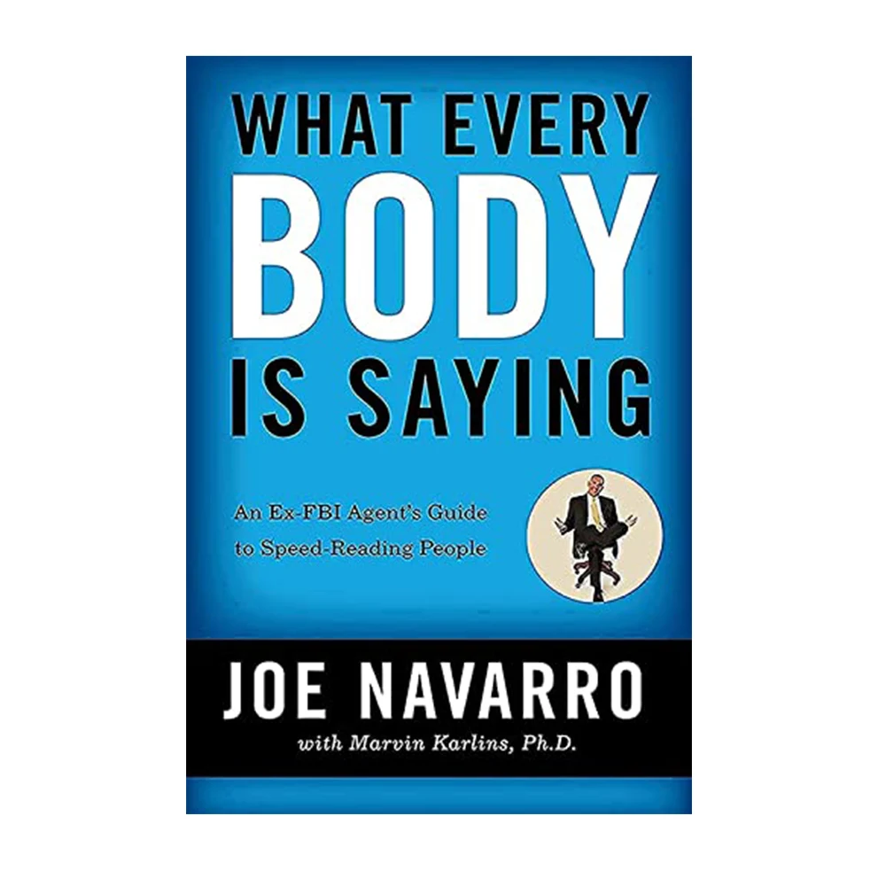 

What Every Body Is Saying: An Ex-FBI Agent's Guide to Speed-Reading People by Joe Navarro English Book Paperback