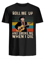 roll me up and smoke me when i die vintage willie nelson t shirt premium cotton short sleeve o neck mens t shirt new s 3xl