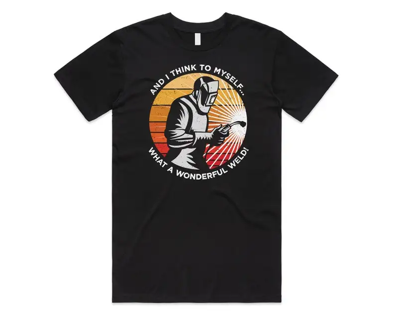 

And I Think To Myself What a Wonderful Weld T-shirt Tee Top Funny Welding Gift Retro