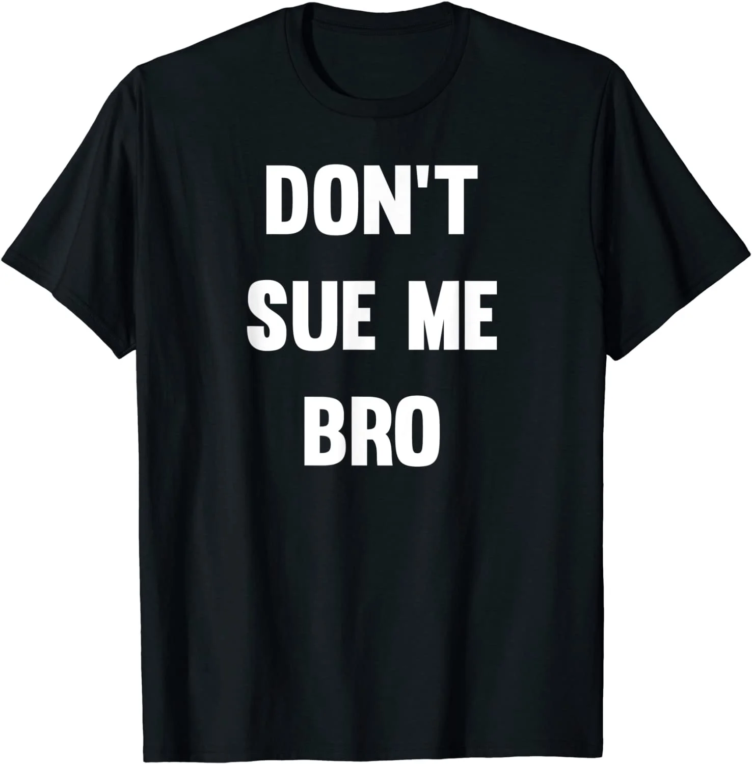 

Don't Sue Me Bro T-Shirt