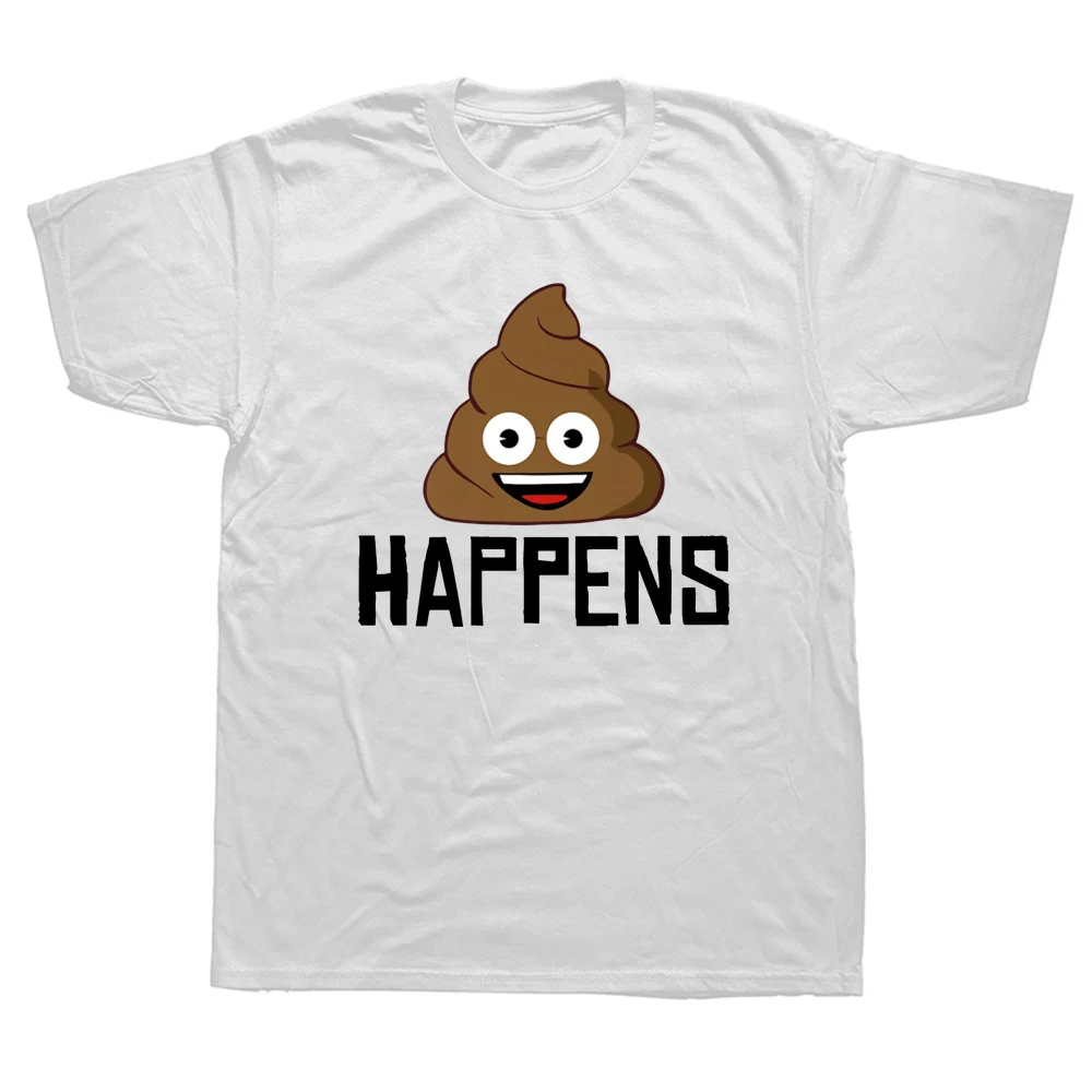 

Funny Poop Happens T Shirts Graphic Cotton Streetwear Short Sleeve Birthday Gifts Summer Style T-shirt Mens Clothing