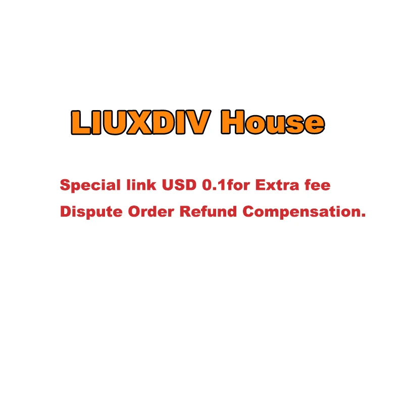 

LIUXDIV House Special link USD 0.1for Extra fee Dispute Order Refund Compensation