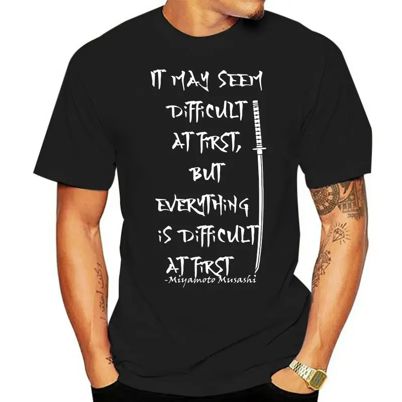 

Miyamoto Musashi Everything Is Difficult Life Quote Motivational 2022 Newest Letter Print Short Sleeve Men Che Guevara T Shirt