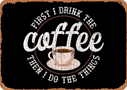 

First I Drink Coffee Then Vintage Look Metal Sign Art Prints Retro Gift 8x12 Inch