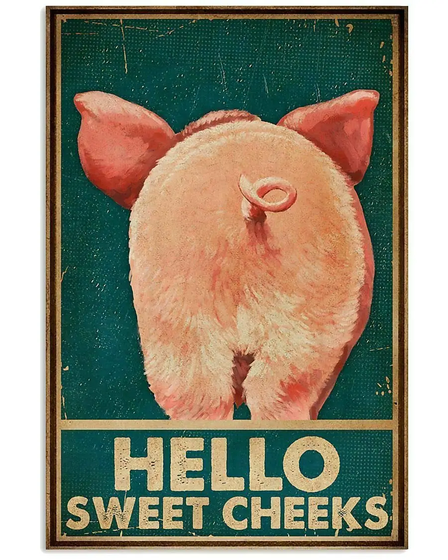 

Hello Sweet Cheeks Pig Butt Tin Signs Vintage Metal Sign for Cafe Home Farm Supermarket Bar Pub Garage Hotel Diner Mall Garden