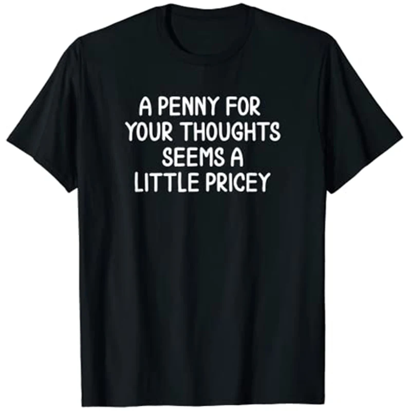 

Funny, Penny For Your Thoughts T-shirt. Sarcastic Joke Tee