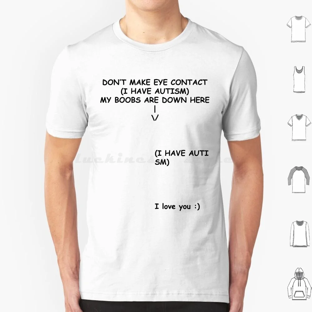 

I Have Autism Look At My Boobs T Shirt 6Xl Cotton Cool Tee Awesome