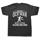 Никогда не недооценивать пожилой человек любит играть в пинг понг Футболка Настольный теннис Графический подарок на день рождения с коротким рукавом спортивные футболки