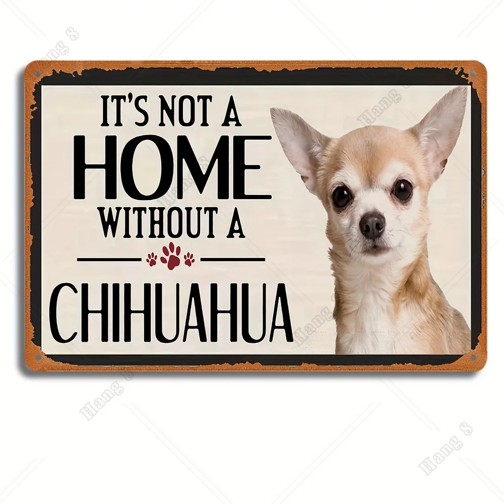

1pc Funny CHIHUAHUA Sign Pet Dog Vintage Metal Tin Sign 12X8 Inch with Sayings It's Not A Home Without A CHIHUAHUA Decor
