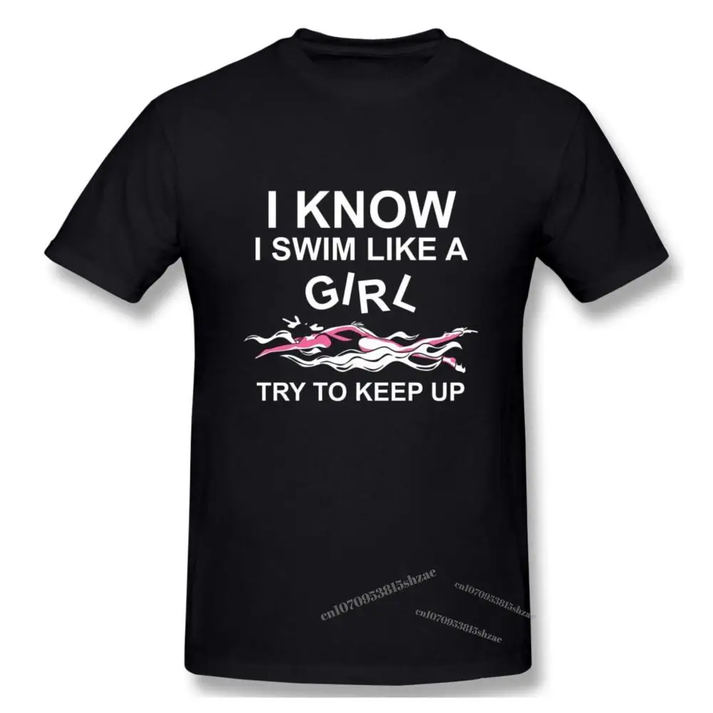 

I Know I Swim Like A Girl, Fun Womens Swimming Gear Apparel Tshirt man T Shirt Woman