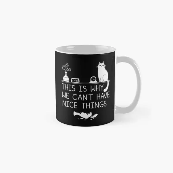 

This Is Why We Ca Not Have Nice Things Cl Mug Design Image Cup Picture Handle Round Printed Tea Simple Drinkware Gifts Photo