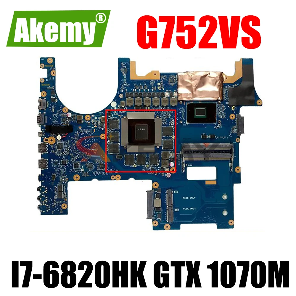 

Akemy For ASUS ROG G752V G752VS Laptop Motherboard G752VS G752VSK MAINBOARD WI/ I7-6820HK + GTX 1070M 8GB GPU Test OK