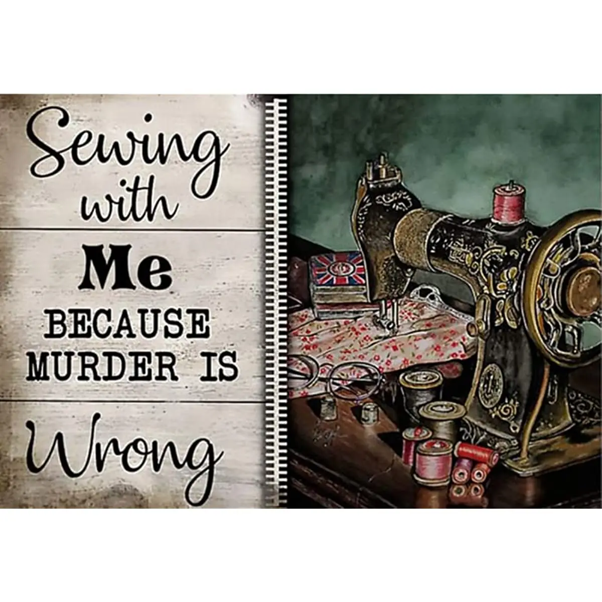 

RIFOSA Sewing with Me Because Murder is Wrong Aluminum Metal Sign Tin Sign Home Vintage Art Decor Iron Painting 6x8 INCH