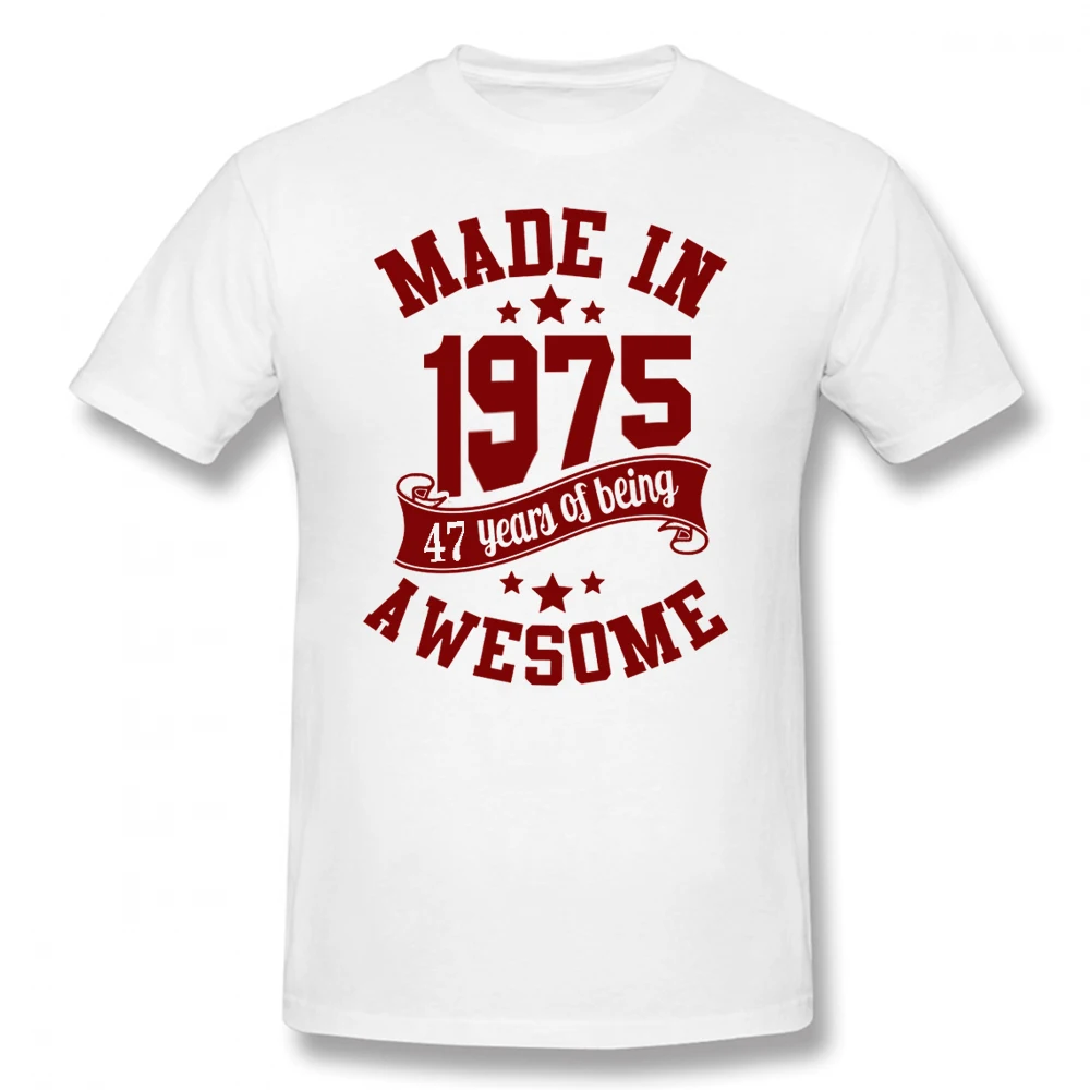 

Made In 1975 T Shirt 47 Years of Being Awesome 47th Birthday Gift Men Party Top Cotton Streetwear Short Sleeve T-shirt