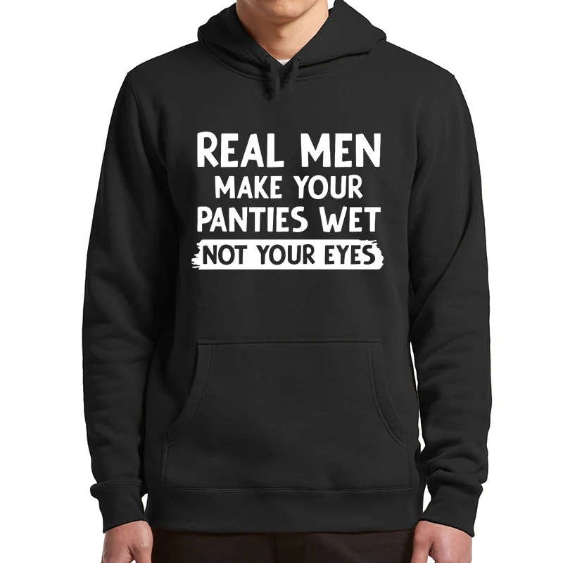 

Real Men Make Your Panties Wet Not Your Eyes Hoodie Adult Humor Funny Jokes Pullovers Casual Oversized Unisex Hooded Sweatshirt
