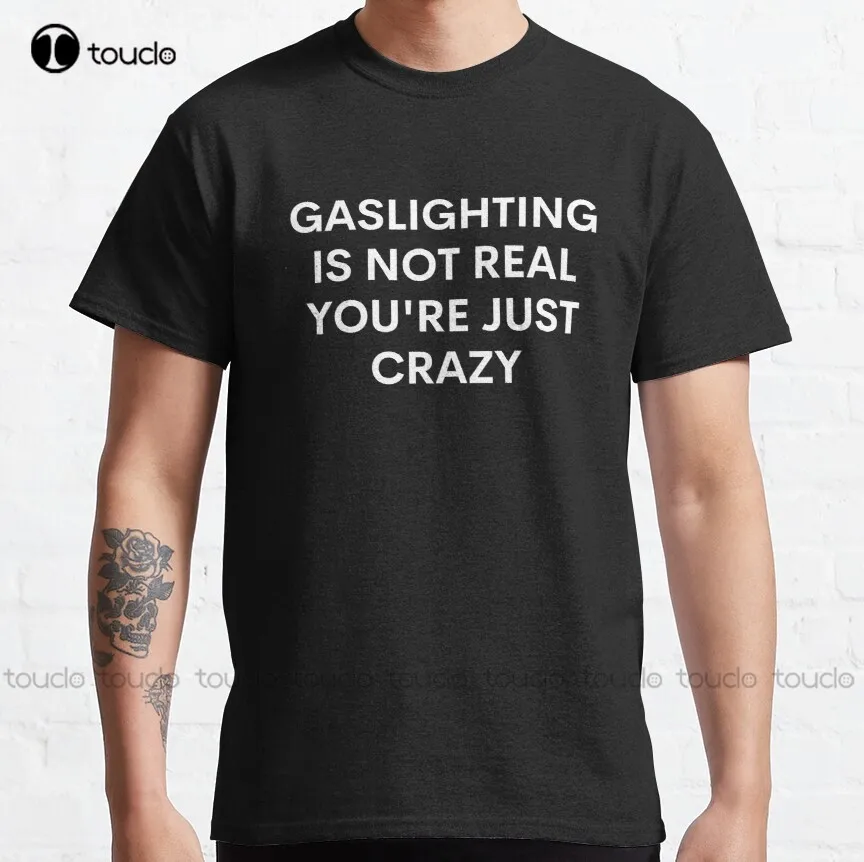 

Gaslighting это не реально, вы просто сумасшедшая Классическая футболка, индивидуальная футболка на заказ, Aldult подростковые унисекс футболки с ц...