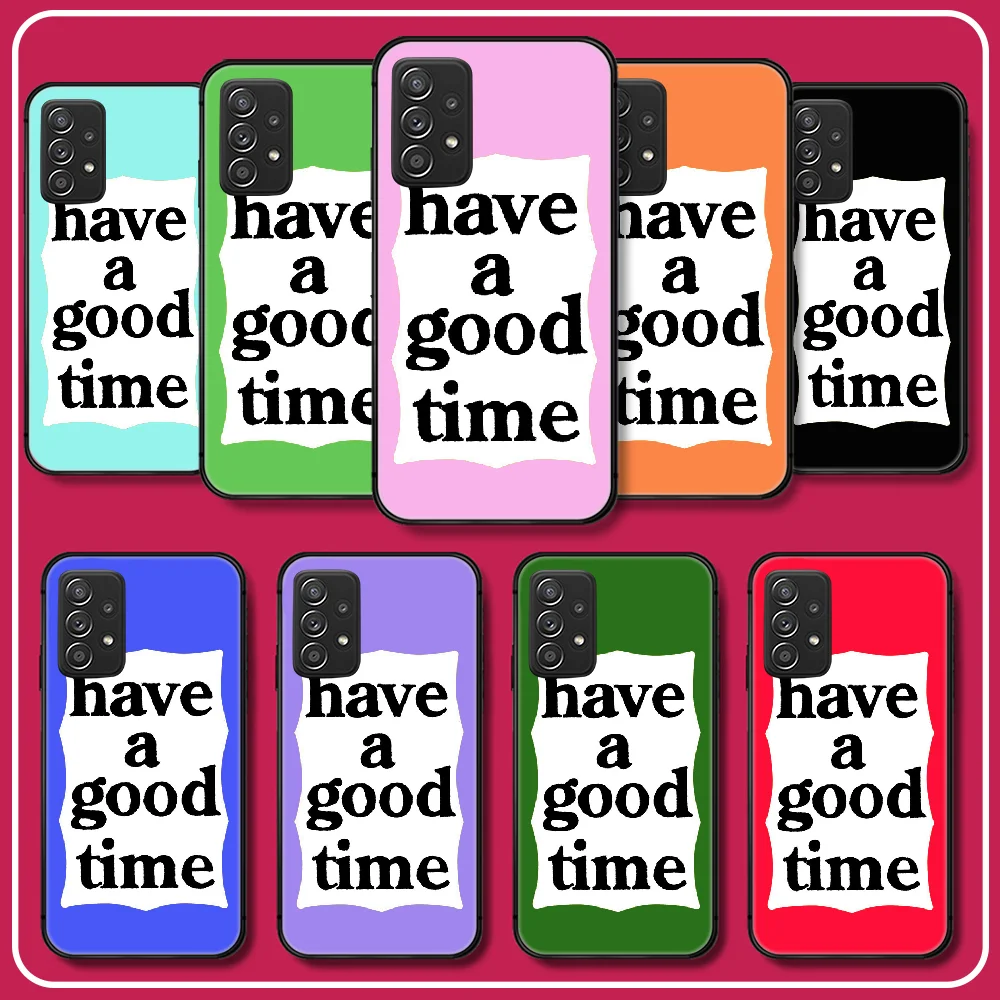 

Have A Good Time Silicone Phone Case For Samsung Galaxy Note A 10 13 32 33 51 52 53 S 10 20 21 22 23 FE Plus Ultra Cover