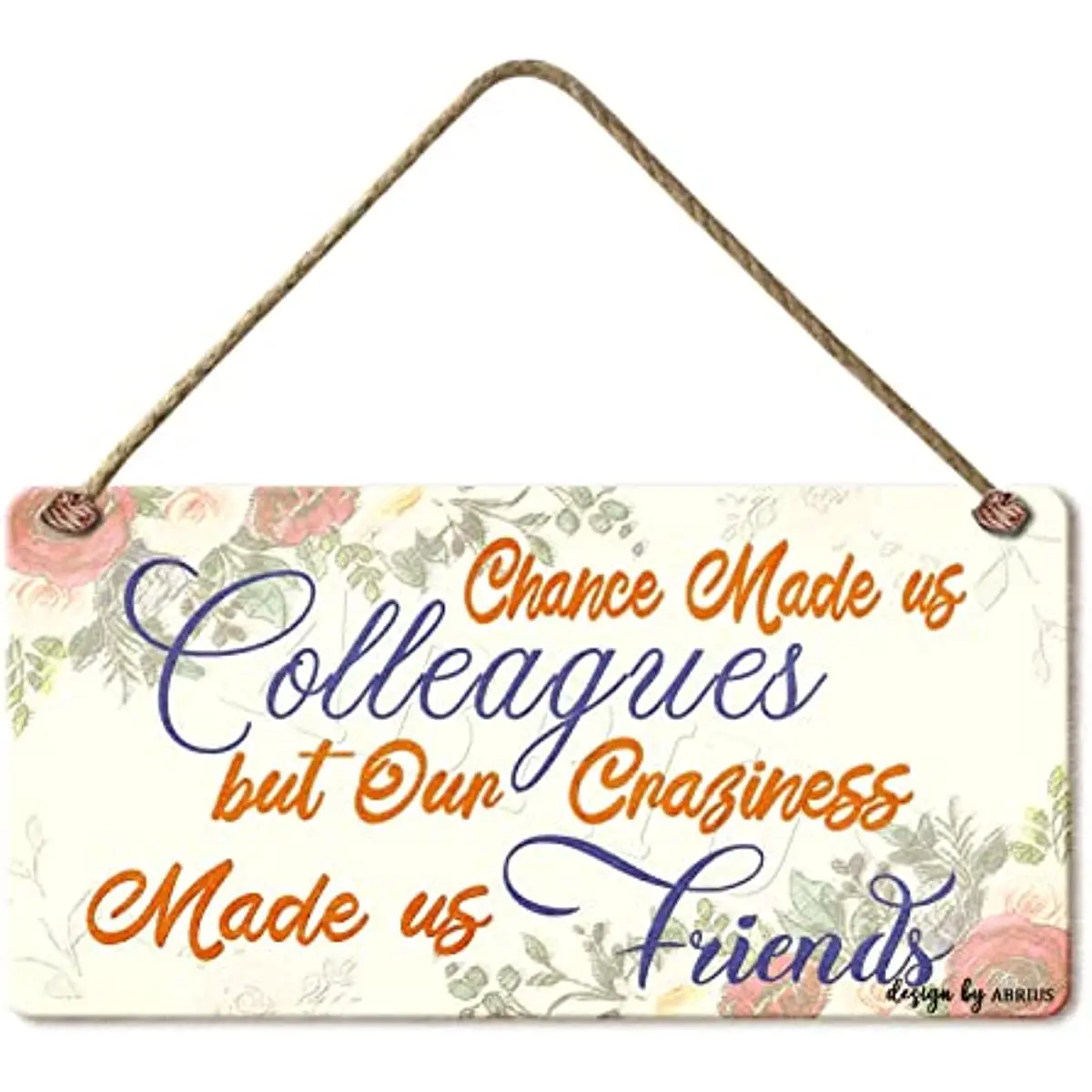 

Wooden Hanging Sign, Chance Made Us Colleagues, Friendship Sign Plaques