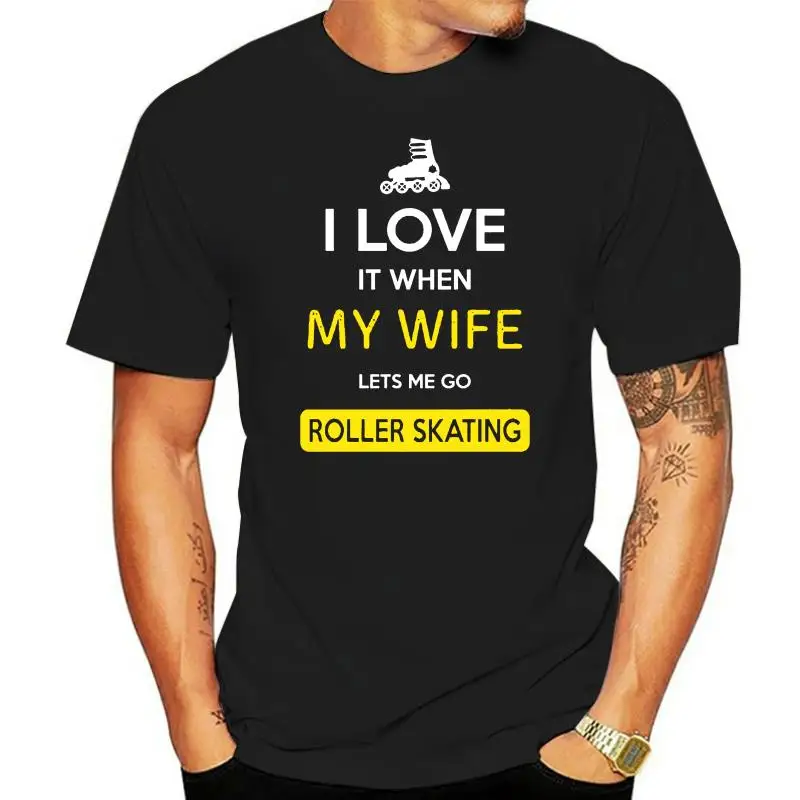

Men t shirt I love it when my wife lets me go Roller skating tshirts Women-tshirt