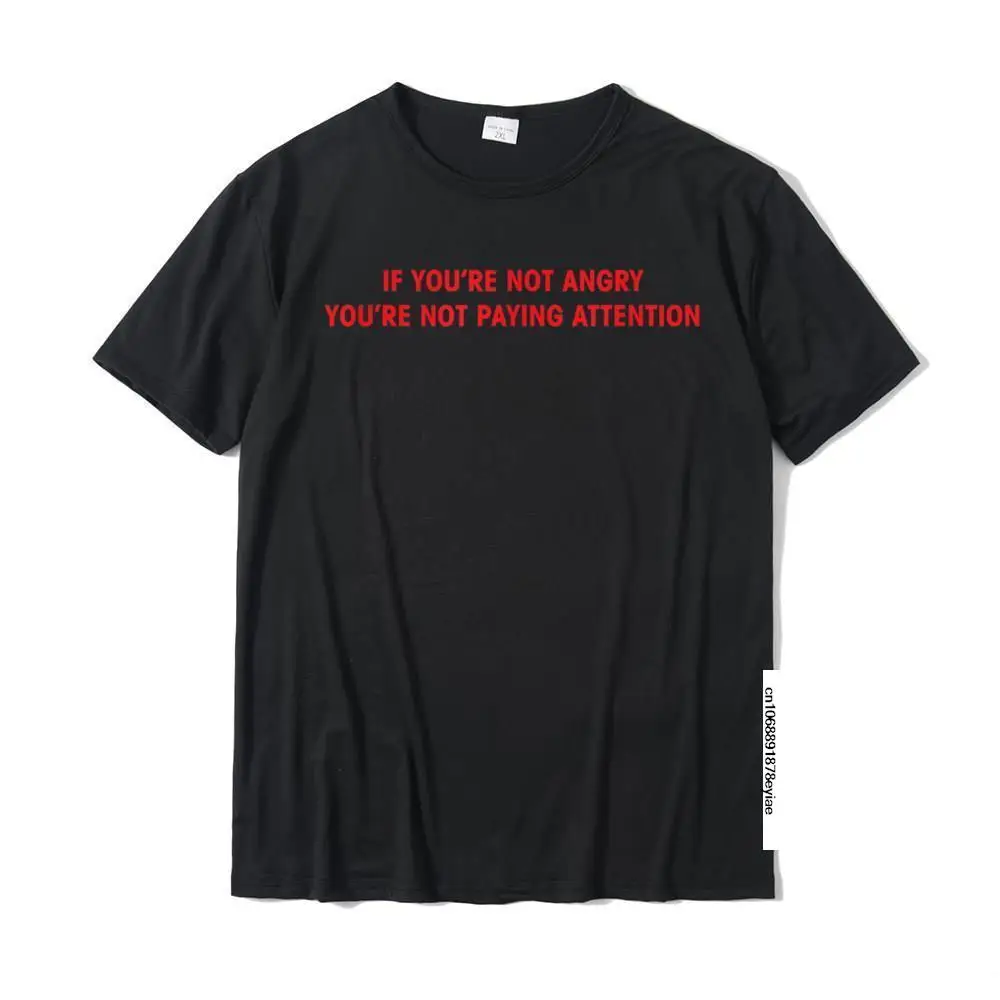 

If You're Not Angry You're Not Paying Attention Cosie Tees Cotton Men Tshirts Cosie On Sale