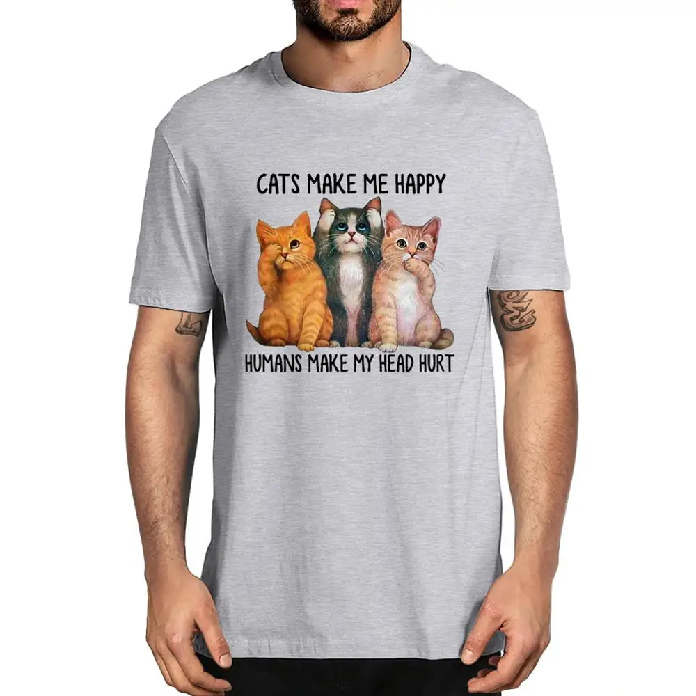 

Unisex Cats Make Me Happy Humans Make My Head Hurt Funny Men's 100% Cotton T-Shirt Women Soft Cat Lover Top Tee Gift Sweatshirt