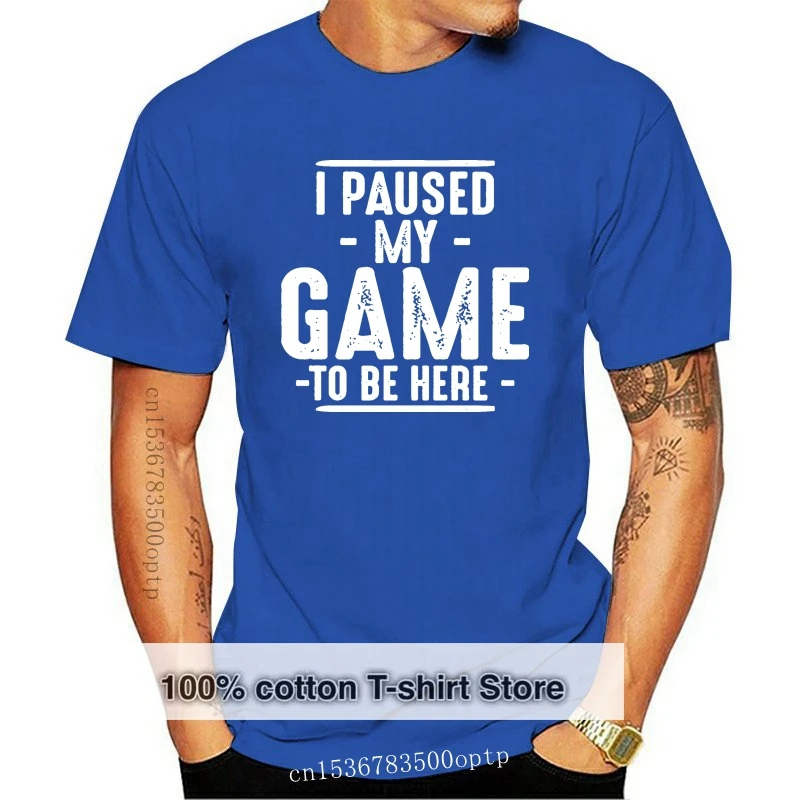 I Paused My Game to Be Here Video Game Graphics Computer Novelty T-Shirt New T Shirts Unisex Funny Tops Tee