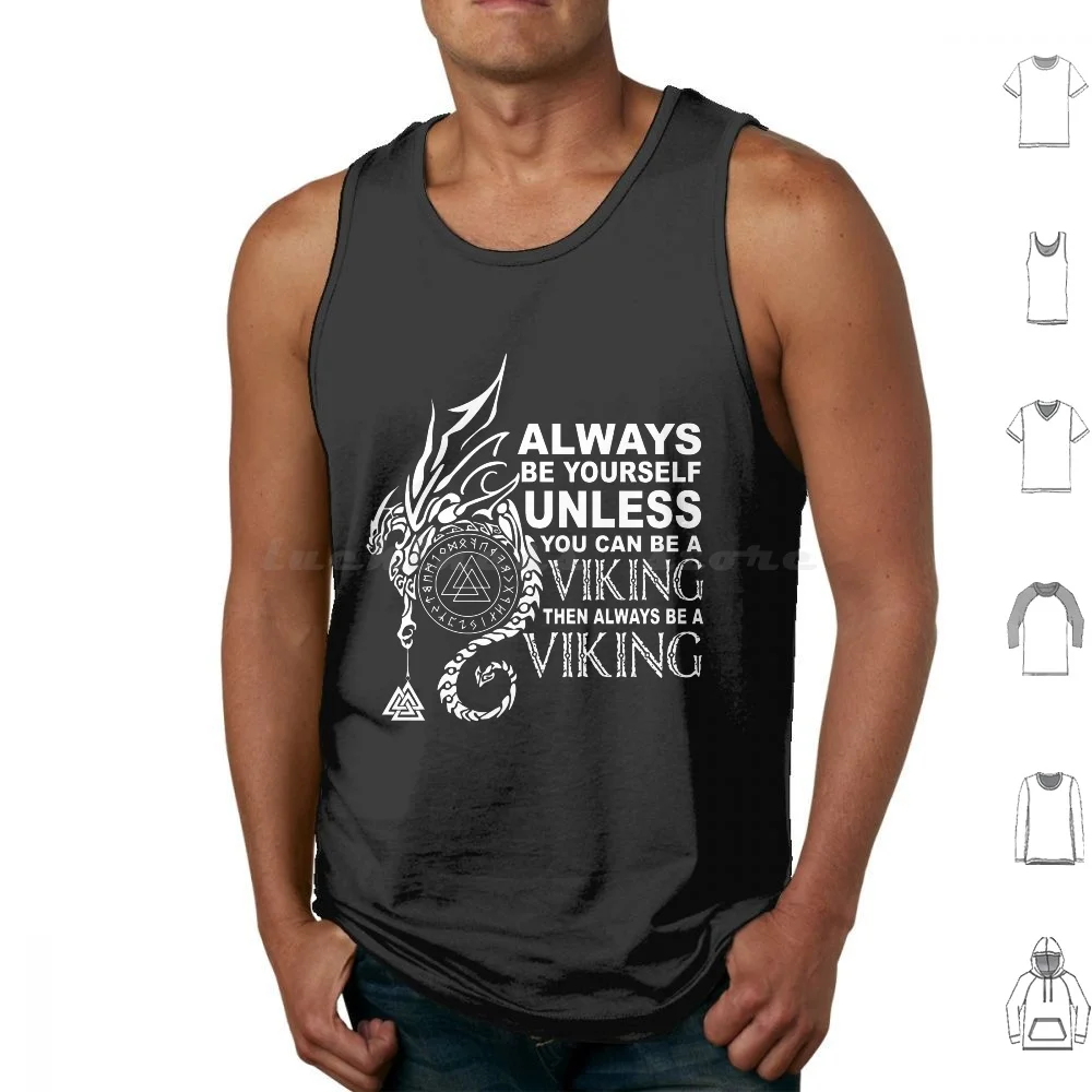 

Viking Saying-Always Be Yourself Unless You Can Be A Viking Tank Tops Vest Sleeveless Viking Viking Dragon Valknut Viking