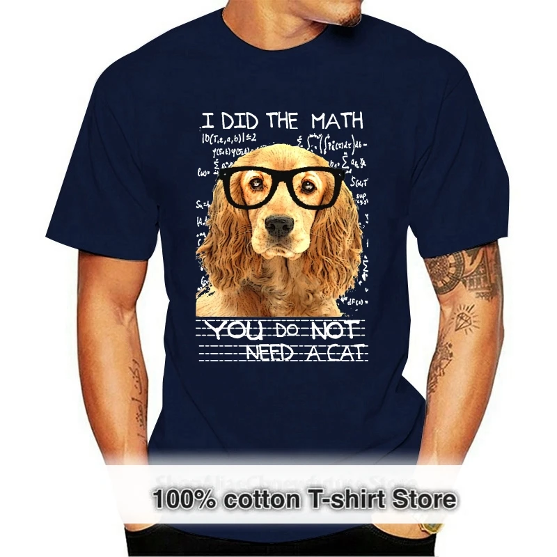 

GOLDEN COCKER SPANIEL FUNNY QUOTE I DID THE MATH - COTTON T-SHIRT- S-M-L-XL-XXL