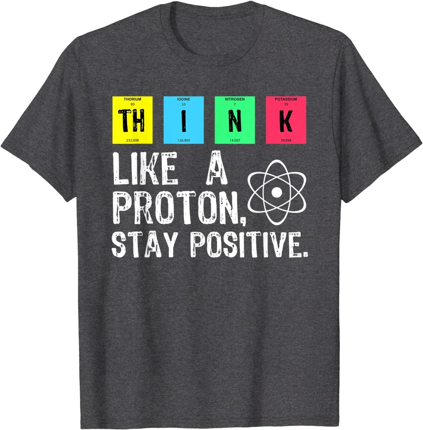 

Think Like A Proton Stay Positive Funny Science T Shirt Cotton Tops T Shirt Design High Quality Printing T Shirt